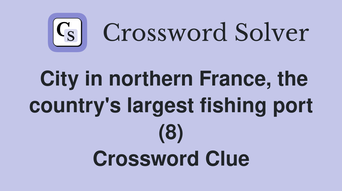 City in northern France, the country's largest fishing port (8